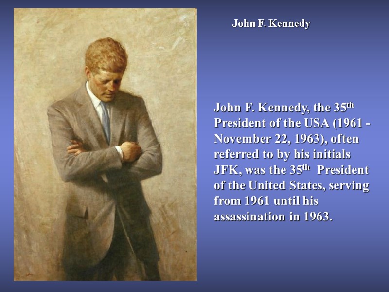John F. Kennedy  John F. Kennedy, the 35th  President of the USA